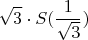 \[
\sqrt 3  \cdot S(\frac{1}{{\sqrt 3 }})
\]