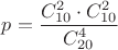 $p=\dfrac{C_{10}^2\cdot C_{10}^2}{C_{20}^4}$