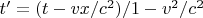 $t' = (t - vx/c^2)/{1-v^2/c^2}$