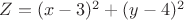 $Z=(x-3)^2 + (y-4)^2$