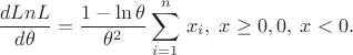 $$\dfrac{dLn L}{d\theta}=\frac{1-\ln{\theta}}{\theta^2} \sum_{i=1}^n\,{ {x_i}} &,\; x \ge 0, \\
0 &,\; x < 0.
\end{matrix}\right.$$