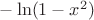 $-\ln(1-x^2)$