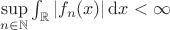 $\sup\limits_{n\in\mathbb N}\int_{\mathbb R}|f_n(x)|\,\mathrm dx<\infty$