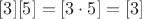 $[3][5] = [3 \cdot 5] = [3]$