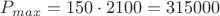$P_{max}=150\cdot2100=315000$