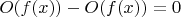 $O(f(x))-O(f(x)) =0$
