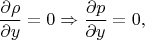 $$\frac{\partial\rho}{\partial y}=0 \Rightarrow \frac{\partial p}{\partial y}=0,$$