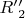 $R&rsquo;&rsquo;_2$