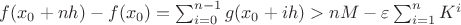 $f(x_0 + nh) - f(x_0) = \sum_{i=0}^{n-1} g(x_0 + ih) > nM - \varepsilon \sum_{i=1}^n K^i