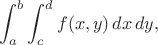 $$\int_a^b\int_c^df(x,y)\,dx\,dy,$$