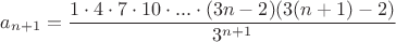 $$a_{n+1}=\frac{1\cdot4\cdot7\cdot10\cdot...\cdot(3n-2)(3(n+1)-2)}{3^{n+1}}$$