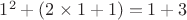 $1^2 + (2\times1 +1)  = 1 + 3$