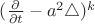 $(\frac{\partial}{\partial{t}}-a^{2}\bigtriangleup)^{k}$