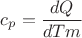 $$
c_p  = \frac{{dQ}}
{{dTm}}
$$