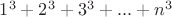$1^3+2^3+3^3+...+n^3$