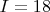 $I=18$