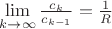 $\lim\limits_{k\to\infty}\frac{c_k}{c_{k-1}}=\frac{1}{R}$