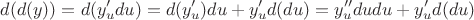 $$d(d(y))=d(y'_udu)=d(y'_u)du+y'_ud(du)=y''_ududu+y'_ud(du)$$