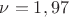 $\nu =1,97$