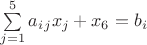 $\sum \limits _{j=1}^{5} {a_i_jx_j}+x_6=b_i$