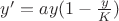 $y'=ay(1-\frac y K)$