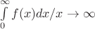 $\int\limits_0 ^{\infty}f(x) dx/x\rightarrow\infty$