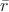 $ \bar{r} $