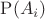 $\mathrm{P} (A_i)$
