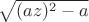 $\sqrt{(az)^2-a}$