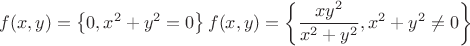 $$
\eqalign{
& f(x,y) = \left\{ {0,x^2 + y^2 = 0} \right\} \cr
& f(x,y) = \left\{ {\frac{{xy^2 }}
{{x^2 + y^2 }},x^2 + y^2 \ne 0} \right\} \cr}
$$ $$
\eqalign{
& f(x,y) = \left\{ {0,x^2 + y^2 = 0} \right\} \cr
& f(x,y) = \left\{ {\frac{{xy^2 }}
{{x^2 + y^2 }},x^2 + y^2 \ne 0} \right\} \cr}
$$