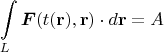 $$\int\limits_{L}^{} \boldsymbol F (t(\mathbf{r}), \mathbf{r}) \cdot d \mathbf{r} = A$$