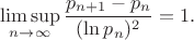 $$\limsup_{n\to\infty} \frac{p_{n+1} - p_n}{(\ln p_n)^2}=1.$$