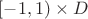 $[-1,1)\times{D}$