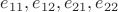 $e_{11}, e_{12}, e_{21}, e_{22}$