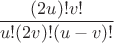 $$\frac{(2u)!v!}{u!(2v)!(u-v)!}$$