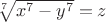 $\sqrt[7]{x^7-y^7}=z$