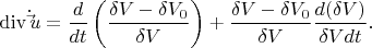 \[
\operatorname{div} \dot \vec u = \frac{d}
{{dt}}\left( {\frac{{\delta V - \delta V_0 }}
{{\delta V}}} \right) + \frac{{\delta V - \delta V_0 }}
{{\delta V}}\frac{{d(\delta V)}}
{{\delta Vdt}}.
\]