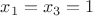 $x_1=x_3=1$