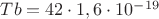 ${Tb}= 42 \cdot 1,6 \cdot  10^{-19} $