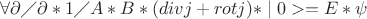 $\forall  \partial\diagup \partial  \ast 1\diagup A \ast B\ast(divj+rotj)\ast\mid 0>  =E\ast \psi$