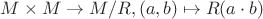 $M \times M \to M / R, (a, b) \mapsto R(a \cdot b)$