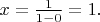 $\[
x=\frac{1}{1-0}=1.
\]$