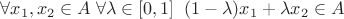 $\forall x_1,x_2\in A\;\forall\lambda\in[0,1]\;\;(1-\lambda)x_1+\lambda x_2\in A$