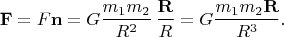 $$\mathbf{F}=F\mathbf{n}=G\frac{m_1m_2}{R^2}\,\frac{\mathbf{R}}{R}=G\frac{m_1m_2\mathbf{R}}{R^3}.$$