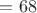 $К=68$