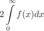 $$ 2 \int\limits_{0}^{\infty} f(x)dx $$