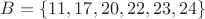 $B = \{11, 17, 20, 22, 23, 24\}$