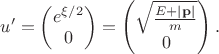 $$u'=\begin{pmatrix}e^{\xi/2}\\0\end{pmatrix}=\begin{pmatrix}\sqrt{\frac{E+|\mathbf{p}|}{m}}\\0\end{pmatrix}.$$