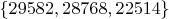 $\{29582,28768,22514\}$