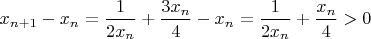 $x_{n+1}-x_{n}=\dfrac{1}{2x_n}+\dfrac{3x_n}{4}-x_n=\dfrac{1}{2x_n}+\dfrac{x_n}{4}>0$